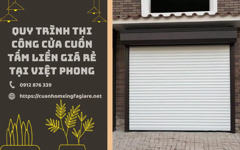 Quy trình thi công cửa cuốn tấm liền giá rẻ tại Việt Phong Quy trình thi công cửa cuốn tấm liền giá rẻ tại Việt Phong